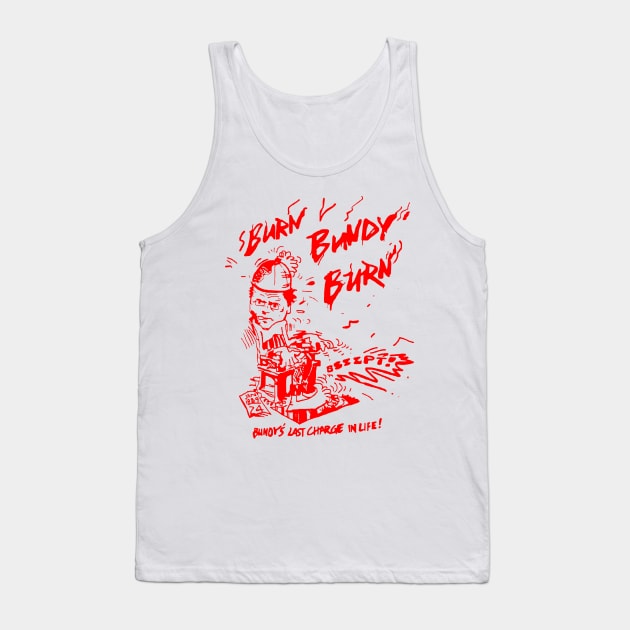 Ted Bundy - Burn Bundy Burn Design (From The Original!) Tank Top by DankFutura